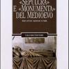 Sepulcra e monumenta del Medioevo. Studi sull'arte sepolcrale in Italia
