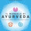 Il manuale di Ayurveda. La scienza della vita a tua disposizione. Nuova ediz.