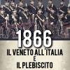1866. Il Veneto All'italia E Il Plebiscito A Venezia, Treviso, Padova