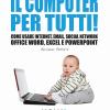 Il Computer Per Tutti! Come Usare Internet, Email, Social Network, Office Word, Excel E Powerpoint