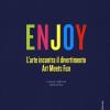Enjoy. L'arte incontra il divertimento. Catalogo della mostra (Roma, 23 settembre 2017-25 febbraio 2018). Ediz. italiana e inglese