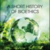 A Short History Of Bioethics