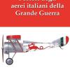 I colori degli aerei italiani della grande guerra. Ipotesi e certezze
