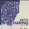 Keith Haring. About art. Catalogo della mostra (Milano, 21 febbraio-18 giugno 2017). Ediz. a colori