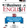 Business English. Il Corso Facile E Veloce Per Un Inglese Commerciale Chiaro Ed Efficace