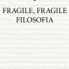 Fragile, Fragile Filosofia