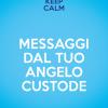 Keep Calm. Messaggi Dal Tuo Angelo Custode