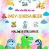 Die Niedlichsten Baby-dinosaurier - Malbuch Fr Kinder - Einzigartige Prhistorische Szenen Von Baby-dinosauriern: Bezaubernde Kreaturen, Die Die Kreativitt Und Den Spa Der Kinder Frdern