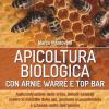 Apicoltura Biologica Con Arnie Warr T Top Bar. Autocostruzione Delle Arnie, Rimedi Naturali Contro Le Malattie Delle Api, Gestione Ecosostenibile E A Basso Costo Dell'apiario