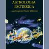 Astrologia Esoterica. L'astrologia Del Nuovo Millennio