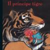 Il Principe Tigre. Ediz. Illustrata