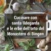 Cucinare con santa Ildegarda e le erbe del monastero di Bingen