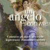Un Angelo Con Me. Conoscere Gli Angeli, Avvertirne La Presenza E Comunicare Con Loro