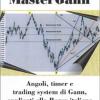 Mastergann. Angoli, Timer E Trading System Di Gann Applicati Alla Borsa Italiana