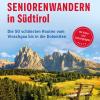 Seniorenwandern in Sdtirol. Die 50 schnsten Routen vom Vinschgau bis in die Dolomiten