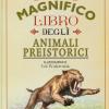 Il magnifico libro degli animali preistorici. Ediz. a colori