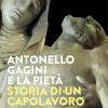 Antonello Gagini e la Piet. Storia di un capolavoro riscoperto