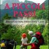 A Piccoli Passi. Itinerari Per Baby Trekker Da 0 A 5 Anni