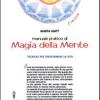 Manuale pratico di magia della mente. Tecniche per trasformare la tua vita. Nella tua mente vi  tutto il tuo futuro
