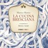 La Cucina Bresciana. Storia E Ricette