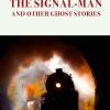 The Signal-man. And Other Ghost Stories
