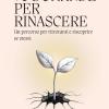 90 Domande Per Rinascere. Un Percorso Per Ritrovarsi E Riscoprire Se Stessi