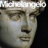 Michelangelo. I capolavori. Ediz. illustrata