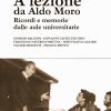 A Lezione Da Aldo Moro. Ricordi E Memorie Dalle Aule Universitarie