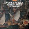 Venice At War. The Great Battles Of The Serenissima