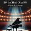Da Bach a Scriabin. Ritratti di 12 pianisti