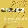 Specialit Italiane In 30 Minuti. 120 Ricette Facili E Squisite