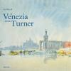 A Venezia con Turner. Ediz. a colori
