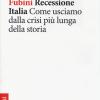 Recessione Italia. Come Usciamo Dalla Crisi Pi Lunga Della Storia