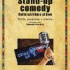 Stand-up Comedy. Dalla Scrittura Al Live. Teoria, Meccanismi E Pratica