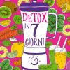 Detox in 7 giorni. La dieta settimanale a base di succhi vegetali per disintossicarsi, dimagrire e sentirsi in piena forma