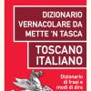 Dizionario vernacolare da mette 'n tasca. Toscano italiano. Dizionario di frasi e modi di dire toscani