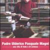 Padre Ulderico Pasquale Magni. Una vita di fede e di scienza