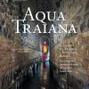 Aqua Traiana. Le Indagini Fra Vicarello E Trevignano Romano. Nuove Acquisizioni E Prospettive Di Studio Sull'acquedotto Traiano-paolo