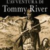 L'avventura Di Tommy River. Nuova Ediz.
