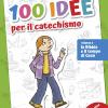 100 Idee Per Il Catechismo. Ediz. A Colori. Vol. 2