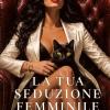 La Tua Seduzione Femminile: Impara L'arte Della Seduzione E Dell'attrazione