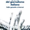 Storia Del Giornalismo Italiano. Dalle Gazzette A Internet