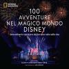 100 avventure nel magico mondo Disney.Straordinarie esperienze da fare una volta nella vita
