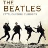 The Beatles. Fatti, canzoni, curiosit