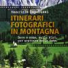 Itinerari Fotografici In Montagna. Dove E Come, Sulle Alpi, Per Scattare Belle Foto