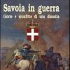 Savoia In Guerra. Glorie E Sconfitte Di Una Dinastia