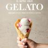 L'arte del gelato. 100 ricette per tutto l'anno