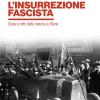 L'insurrezione fascista. Storia e mito della marcia su Roma