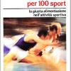 100 Diete Per 100 Sport. La Giusta Alimentazione Nell'attivit Sportiva