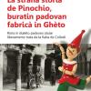 La strana storia de Pinochio, buratin padovan fabric in Ghto. Rima in dialto padovan atue liberamente trata da la fiaba de Collodi
